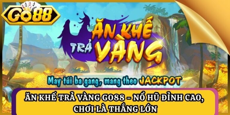 Ăn Khế Trả Vàng GO88 - Nổ Hũ Đỉnh Cao, Chơi Là Thắng Lớn 1 Ăn Khế Trả Vàng GO88 - Nổ Hũ Đỉnh Cao, Chơi Là Thắng Lớn
