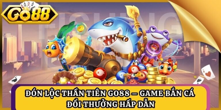 Đón Lộc Thần Tiên Go88 – Game Bắn Cá Đổi Thưởng Hấp Dẫn 3 Đón Lộc Thần Tiên Go88 – Game Bắn Cá Đổi Thưởng Hấp Dẫn