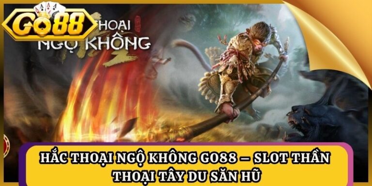 Hắc Thoại Ngộ Không Go88 – Slot Thần Thoại Tây Du Săn Hũ 4 Hắc Thoại Ngộ Không Go88 – Slot Thần Thoại Tây Du Săn Hũ