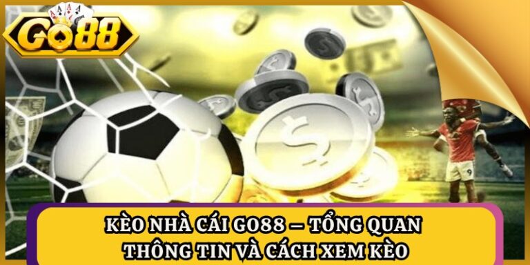 Kèo Nhà Cái GO88 – Tổng Quan Thông Tin Và Cách Xem Kèo 4 Kèo Nhà Cái GO88 – Tổng Quan Thông Tin Và Cách Xem Kèo
