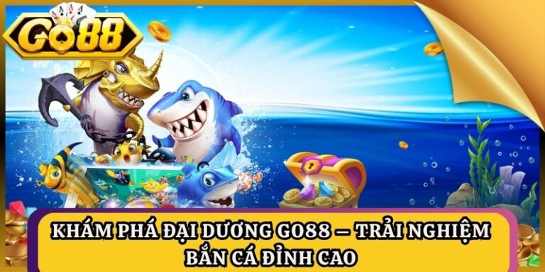 Khám Phá Đại Dương Go88 – Trải Nghiệm Bắn Cá Đỉnh Cao 2 Khám Phá Đại Dương Go88 – Trải Nghiệm Bắn Cá Đỉnh Cao