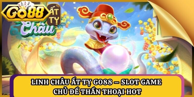 Linh Châu Ất Tỵ Go88 – Slot Game Chủ Đề Thần Thoại Hot 6 Linh Châu Ất Tỵ Go88 – Slot Game Chủ Đề Thần Thoại Hot