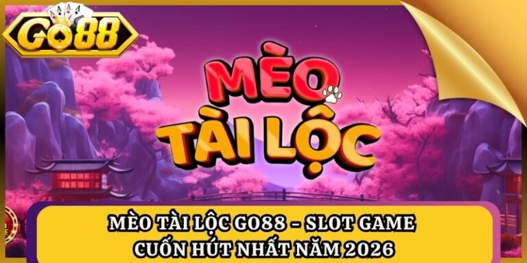 Mèo Tài Lộc Go88 - Slot Game Cuốn Hút Nhất Năm 2026 5 Mèo Tài Lộc Go88 - Slot Game Cuốn Hút Nhất Năm 2026