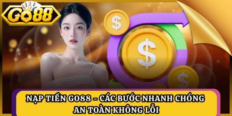 Nạp Tiền GO88 - Các Bước Nhanh Chóng An Toàn Không Lỗi 3 Nạp Tiền GO88 - Các Bước Nhanh Chóng An Toàn Không Lỗi