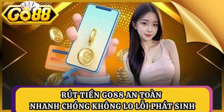 Rút Tiền GO88 An Toàn Nhanh Chóng Không Lo Lỗi Phát Sinh 2 Rút Tiền GO88 An Toàn Nhanh Chóng Không Lo Lỗi Phát Sinh