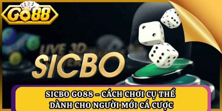 Sicbo GO88 - Cách Chơi Cụ Thể Dành Cho Người Mới Cá Cược 2 Sicbo GO88 - Cách Chơi Cụ Thể Dành Cho Người Mới Cá Cược